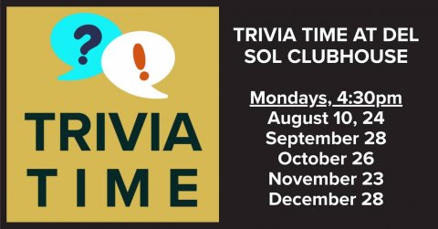 Advertisement, Poster, Text. Text: ? TRIVIA TIME AT DEL ! SOL CLUBHOUSE Mondays, 4:30pm TRIVIA August 10, 24 September 28 October 26 TIME November 23 December 28