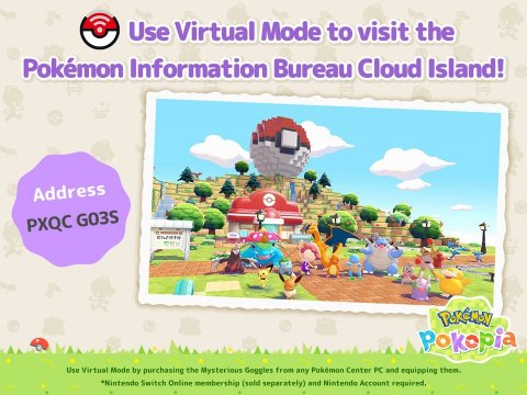Play Area, Outdoors, Advertisement. Text: Use Virtual Mode to visit the Pokémon Information Bureau Cloud Island! Address PXQC GO3S Use Virtual Made by purchasing the Mysterious Goggles from any Pokémon Center PC and equipping them. *Nintendo Switch Online membership (sold separately) and Nintendo Account required.