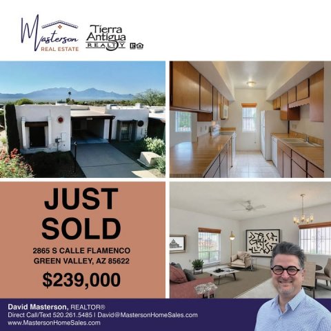 Villa, Advertisement, Poster. Text: REAL ESTATE JUST SOLD 2865 S CALLE FLAMENCO GREEN VALLEY, AZ 85622 $239,000 Direct Call/Text 520.261.5485 David@MastersonHomeSales.com www.MastersonHomeSales.com